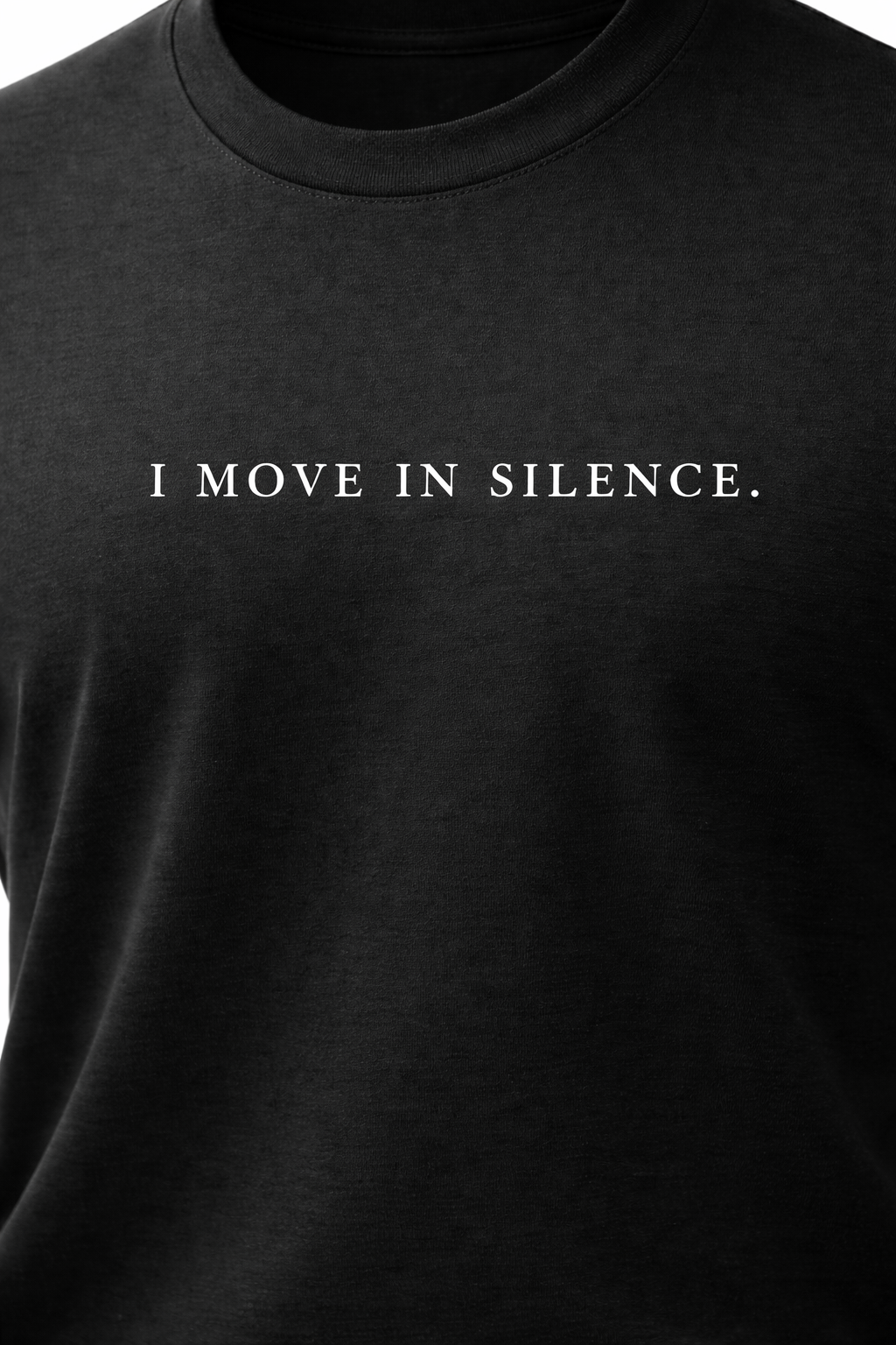 I MOVE IN SILENCE.