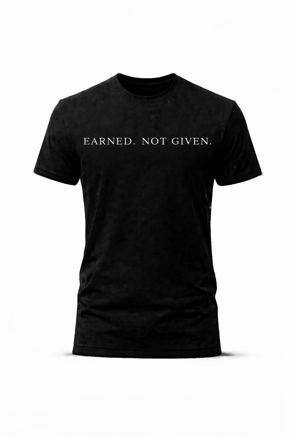 EARNED. NOT GIVEN.